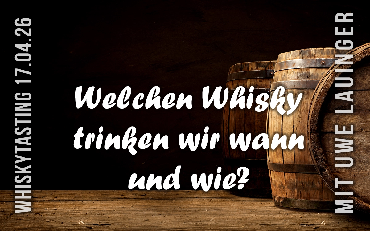WELCHEN WHISKY TRINKEN WIR WANN UND WIE? Whiskytasting